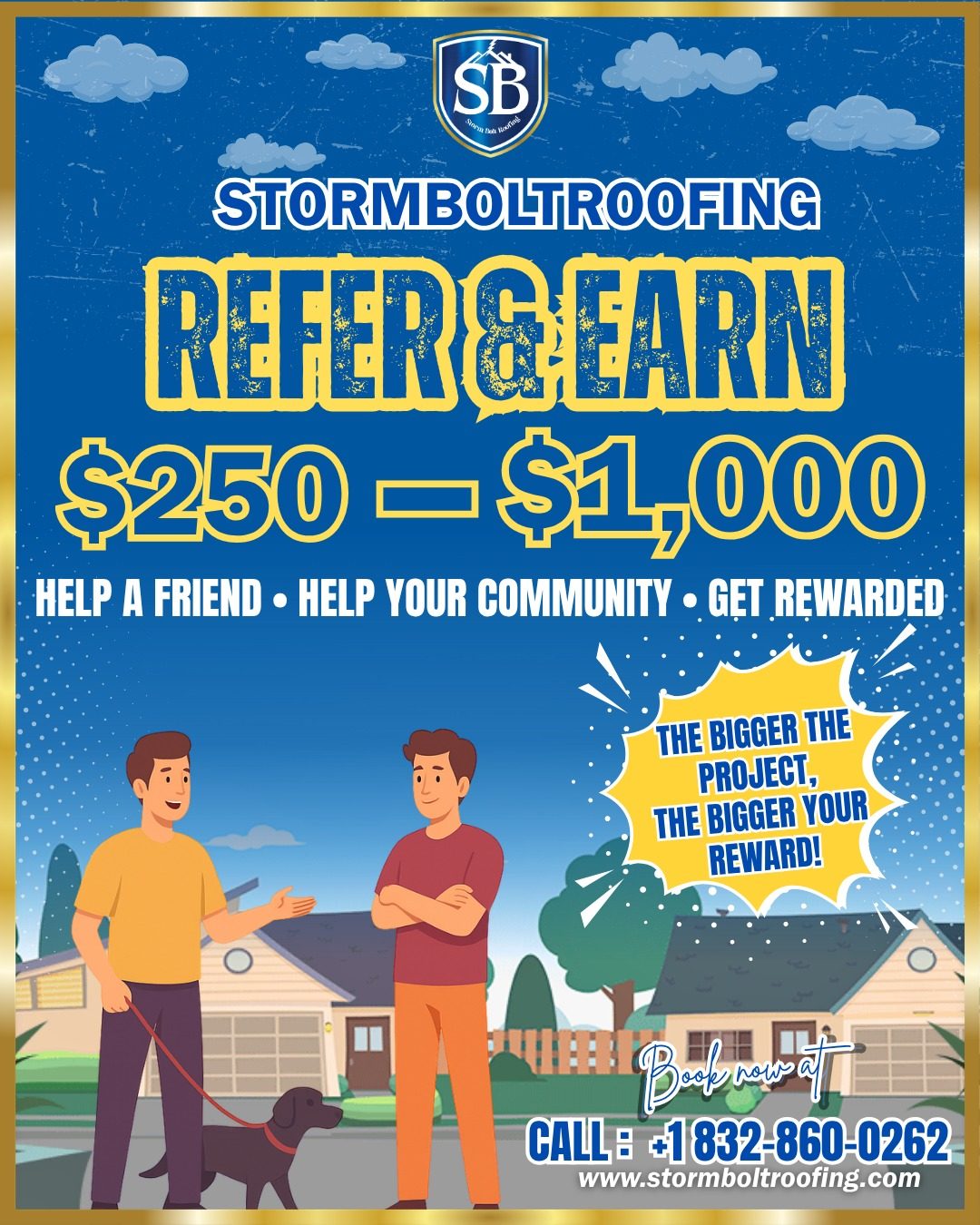 Refer & Earn with Storm Bolt Roofing — earn $250 to $1,000 per referral. The bigger the project, the bigger your reward. Call 832-860-0262.